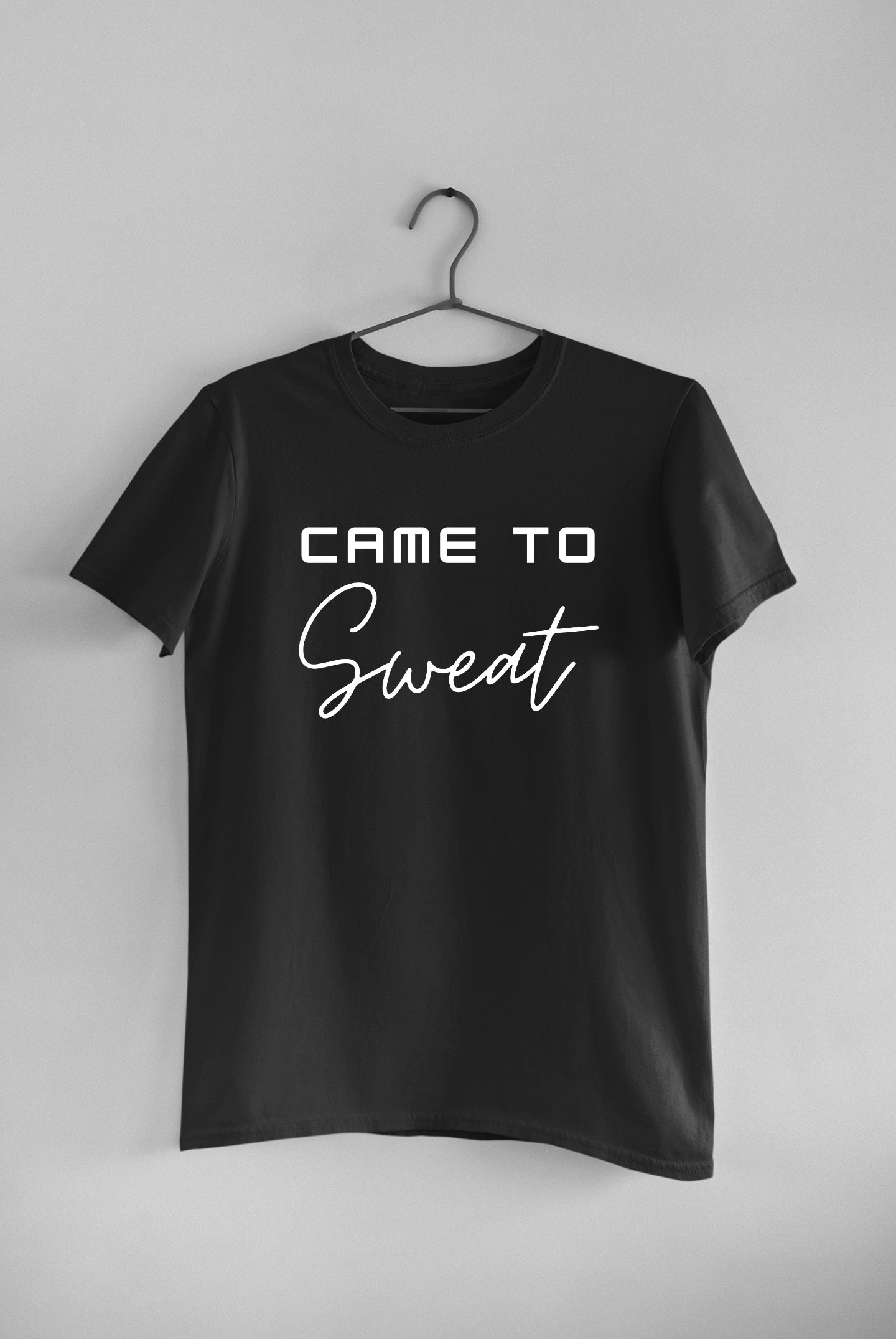 Came to sweat GymTee Black T Shirt